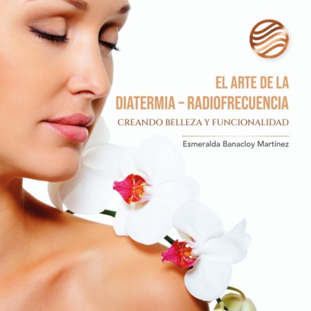 Libro Digital - EL ARTE DE LA DIATERMIA - RADIOFRECUENCIA: creando belleza y funcionalidad